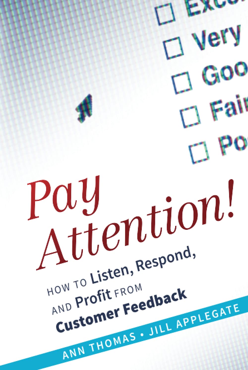 Pay Attention How To Listen Respond & Profit From Customer Feedback