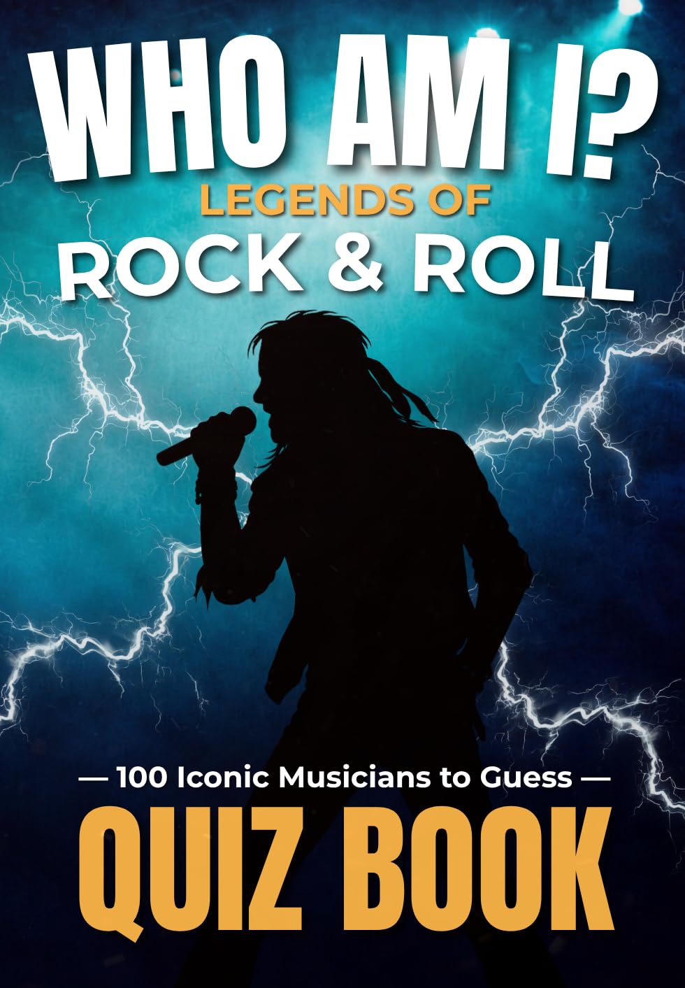 Who Am I? Legends of Rock & Roll - Quiz Book: 100 Iconic Musicians to Guess (Who Am I? Music Legends Series)